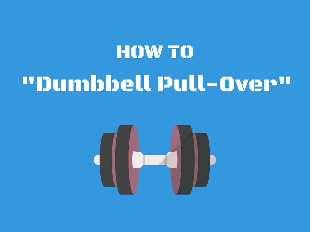 How To: Dumbbell Pull-Over 